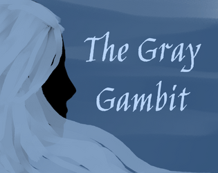 The Gray Gambit   - A roleplaying game of thievery, legacy, and immortality. 