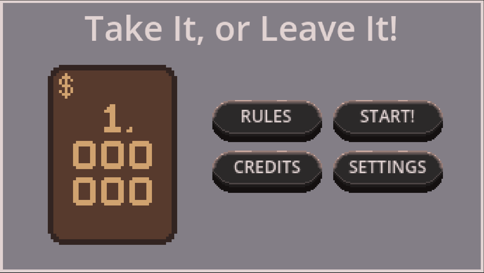 Take It, or Leave It!