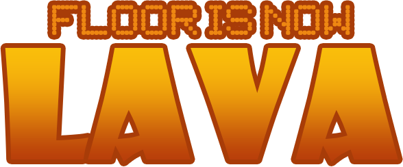 The Floor is now Lava