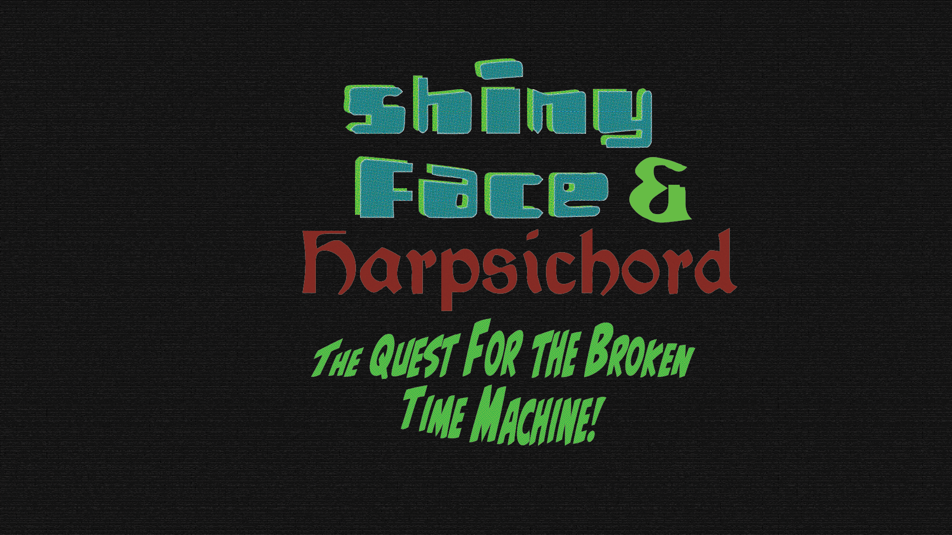 Shiny Face and Harpsichord: The Quest for the Broken Time Machine