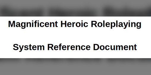 Cover image for Magnificent Heroic Roleplaying System Reference Document (MHR SRD)