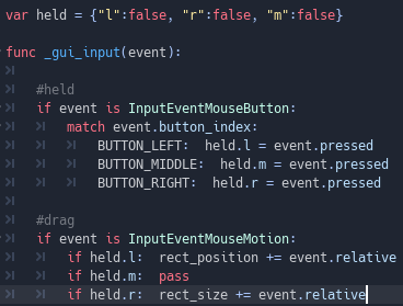 extends Control  var held = {"l":false, "r":false, "m":false}  func _gui_input(event): 	 	#held 	if event is InputEventMouseButton: 		match event.button_index: 			BUTTON_LEFT:  held.l = event.pressed 			BUTTON_MIDDLE:  held.m = event.pressed 			BUTTON_RIGHT:  held.r = event.pressed 	 	#drag 	if event is InputEventMouseMotion: 		if held.l:  rect_position += event.relative 		if held.m:  pass 		if held.r:  rect_size += event.relative