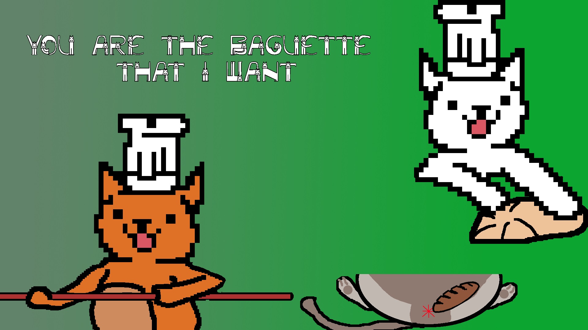 You are the baguette that I want