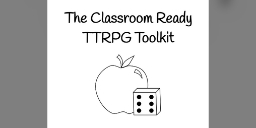 Cover image for The Classroom Ready TTRPG Toolkit