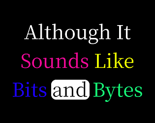 Although It Sounds Like Bits and Bytes (Demo)