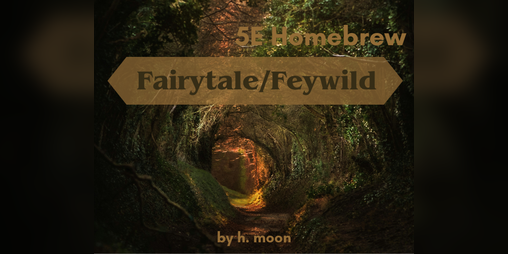 Cover image for Fairytale/Feywild Homebrew - 5E