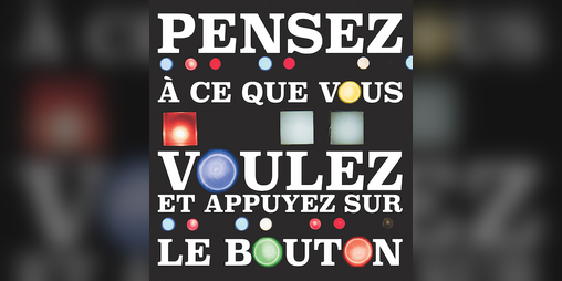 Cover image for Pensez à ce que vous voulez et appuyez sur le bouton