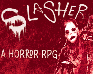 Slasher   - A horror RPG about dying. 