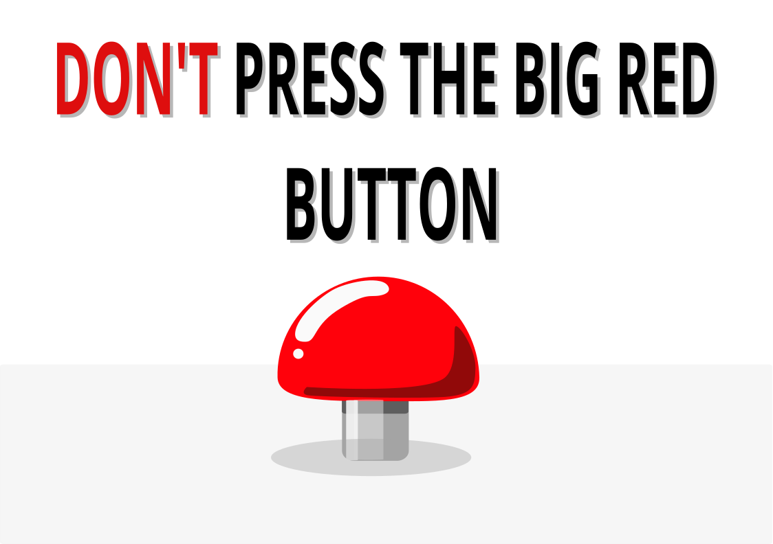 Don't press the big red button