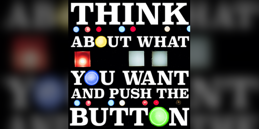 Cover image for Think About What You Want and Push the Button
