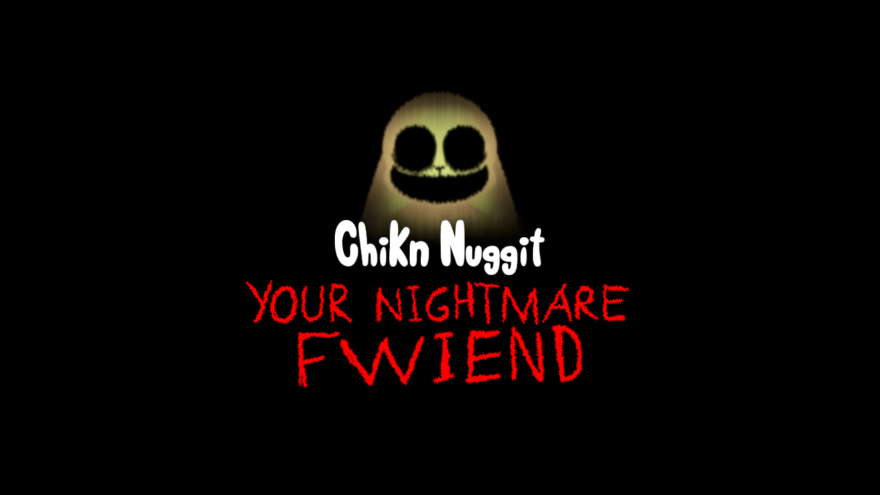 Chikn Nuggit: Your Nightmare Fwiend