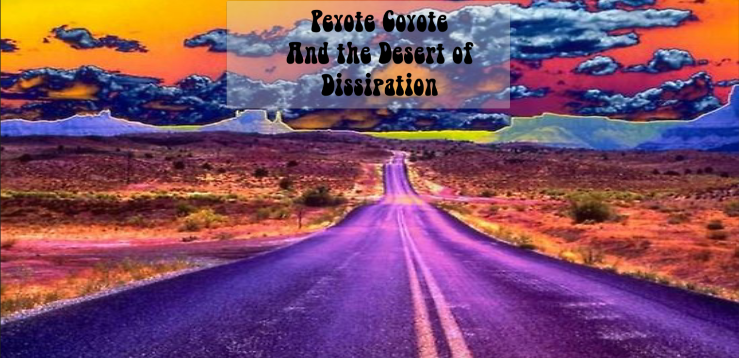 Peyote Coyote and the Desert of Dissipation
