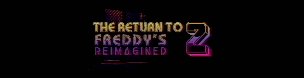 The Return to Freddy's 2 - Reimagined