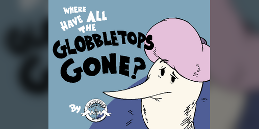 Cover image for Where Have All the Globbletops Gone?