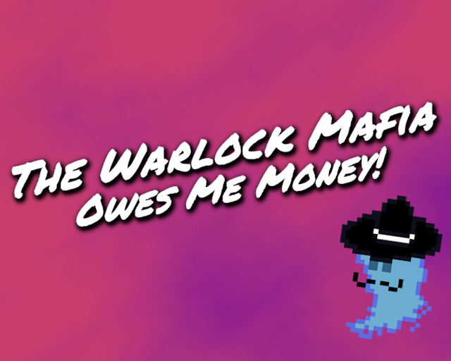 The Warlock Mafia Owes Me Money!