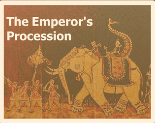 The Emperor's Procession   - There is no wish that our Emperor cannot grant and no curse that the Emperor will not bestow. 