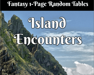 Fantasy Island Encounters   - 1 Page Random Tables of creatures, details, hazards, npcs and locations. 