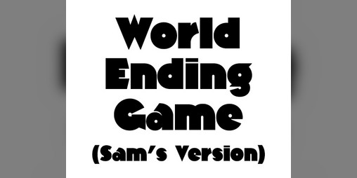 Cover image for World Ending Game (Sam's Version)