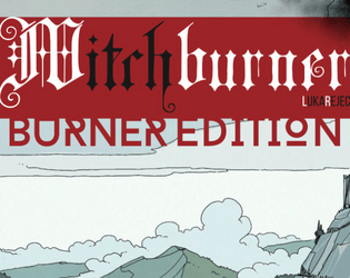 Witchburner: Burner Edition   - A novella-length rpg adventure of witch hunting one wet and cold October. 