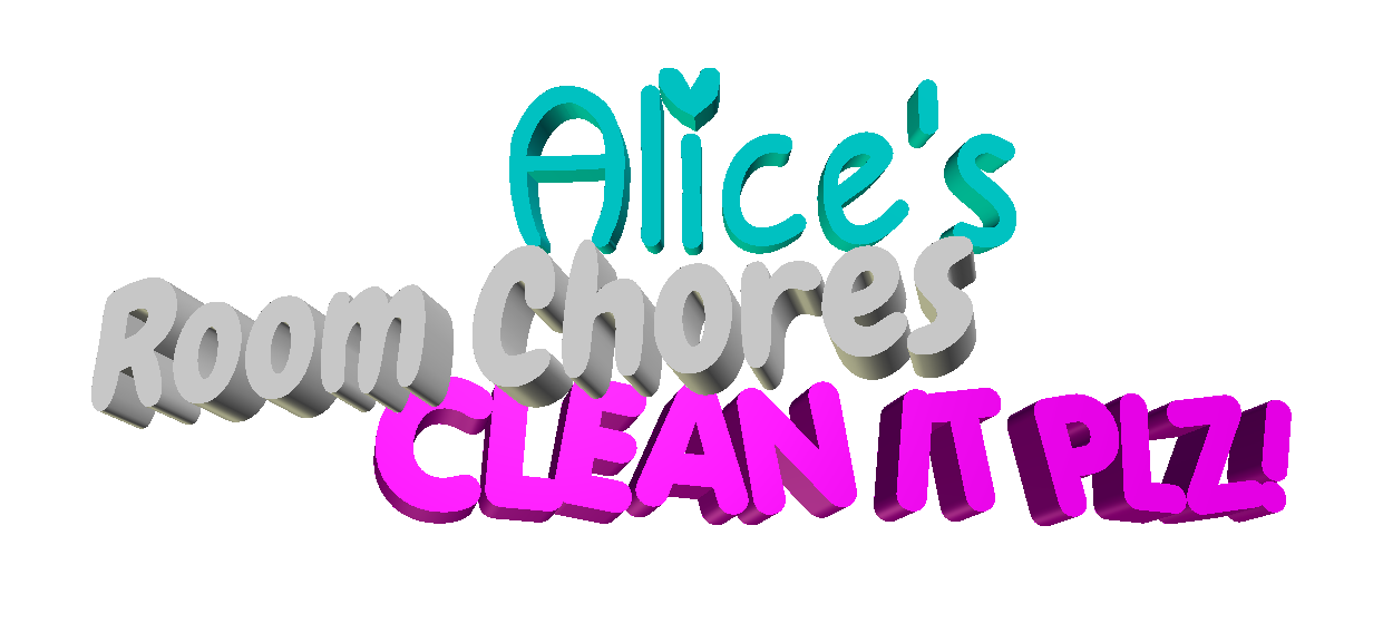 Alice's Room Chores CLEAN IT PLZ!