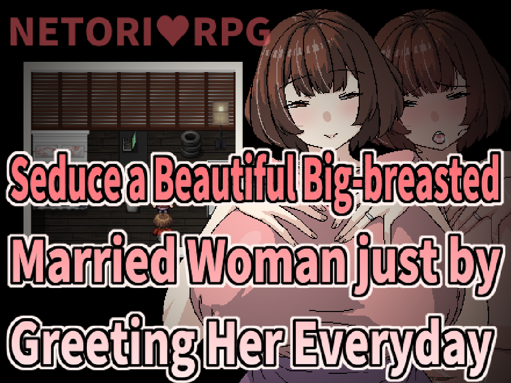 Seduce a Beautiful Big-breasted Married Woman just by Greeting Her Everyday