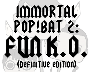 IMMORTAL Pop!bat 2: funK.O. (Definitive Edition)   - The Ultimate Pop!batant War Game 