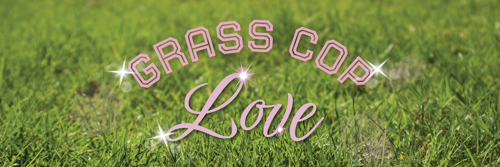 Grass Cop Love