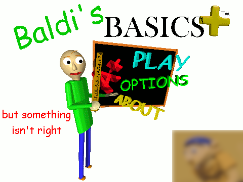 baldi basics plus but something isn't right by old baldi fan