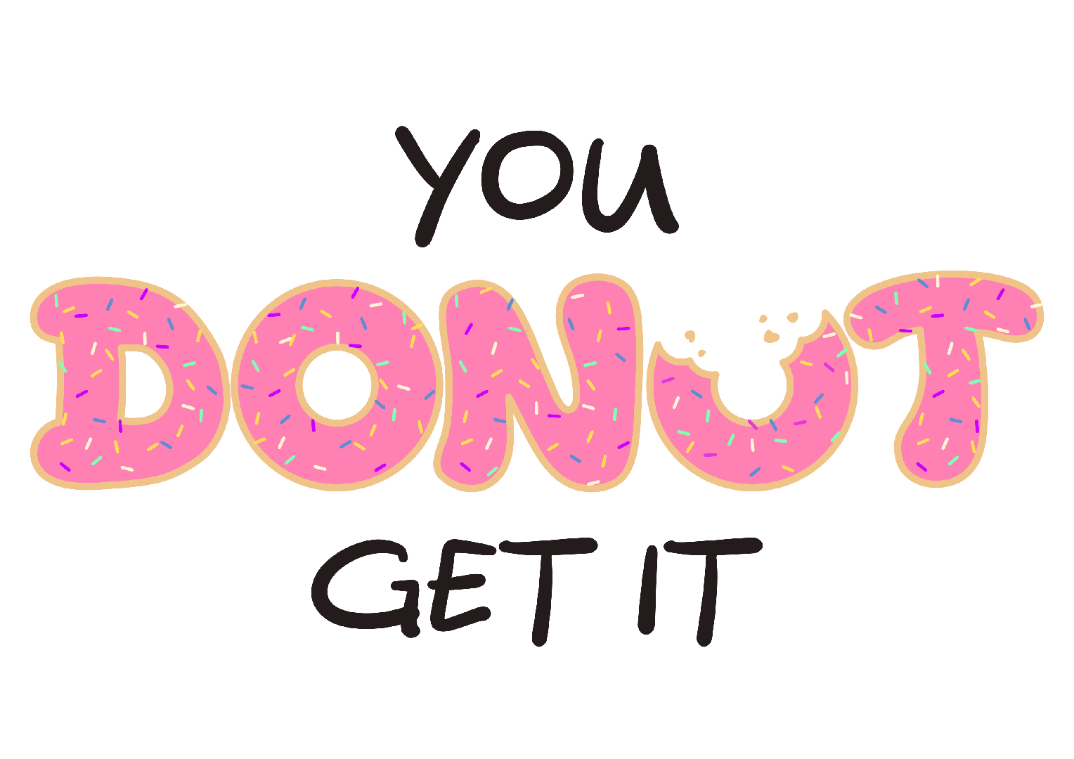 You Donut Get It