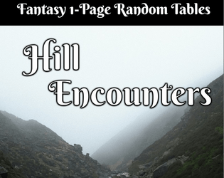 Fantasy Hill Encounters   - 1 Page Random Tables of creatures, details, hazards, npcs and locations. 