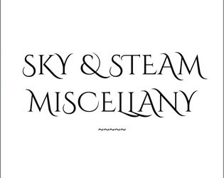 Sky & Steam Miscellany   - Modular Rules for Steampunk ttrpg play and campaigns based on Into the Odd 
