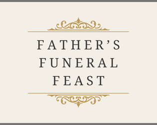 Father's Funeral Feast   - A one page menu ttrpg. 