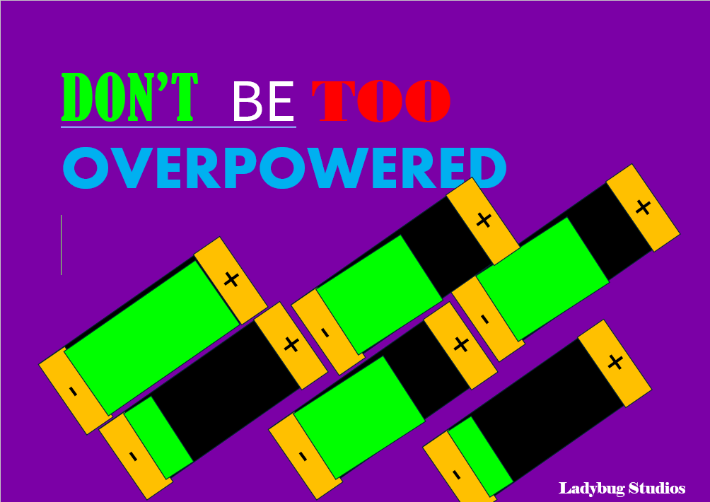 Don't be Too Overpowered