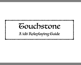 Touchstone   - Touchstone a guide for 1d6 Roleplay 