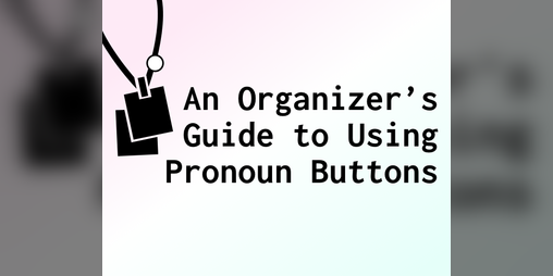 Cover image for An Organizer’s Guide to Using Pronoun Buttons