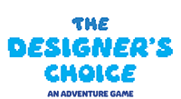 The Designer's Choice: Adventure Game
