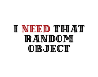 I NEED That Random Object   - A game about lying and breaking things 