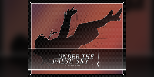 Cover image for UNDER THE FALSE SKY | [Re]:Idealize