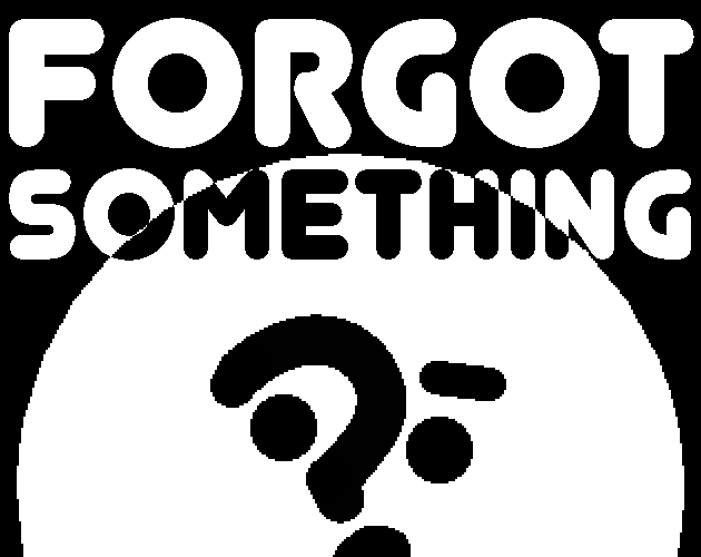 FORGOT SOMETHING