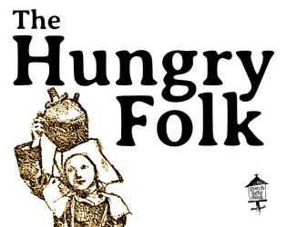 The Hungry Folk   - A miniature game of pastoral adventurers always on the lookout for the next meal! 