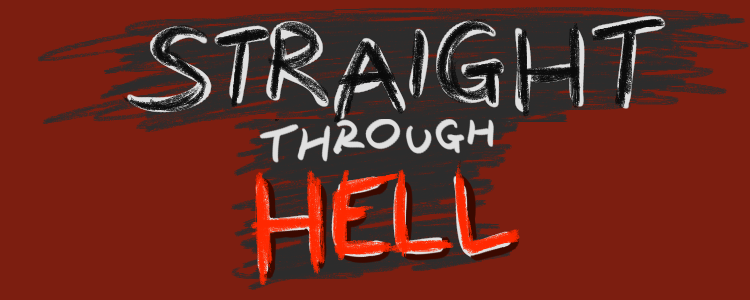 Straight through Hell