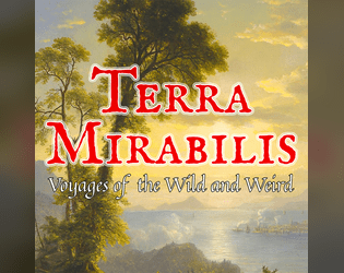 Terra Mirabilis   - An Exploration Focused Roleplaying Game of Harsh Realism and Aberrant Magic 