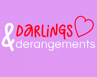 Darlings & Derangements   - Be the yandere! Win your Darling's heart or die trying. 