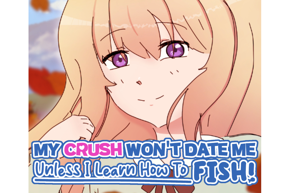 Cover image for My Crush Won't Date Me Unless I Learn How To Fish!