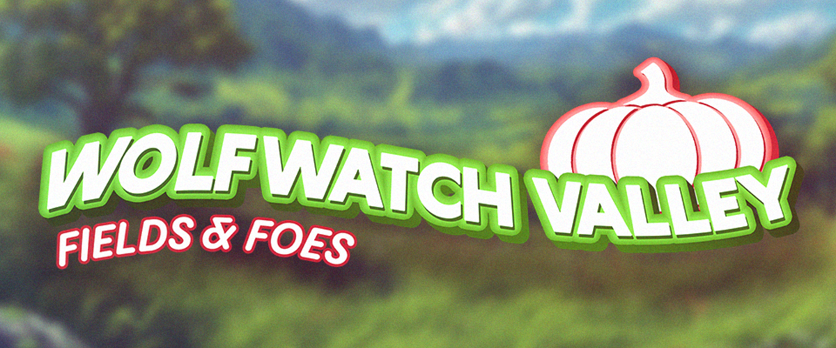 Wolfwatch Valley: Fields & Foes