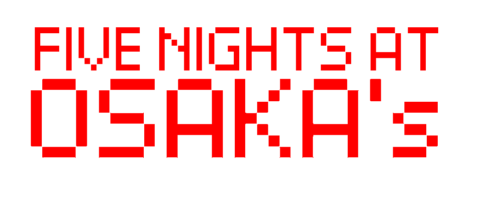 Five Nights at Osaka's