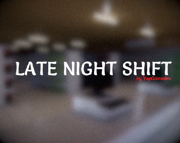 Late Night Shift UPDATE 1 - Late Night Shift by YapGamedev