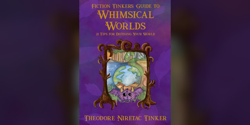 Cover image for Fiction Tinker's Guide to Whimsical Worlds by Theodore Niretac Tinker