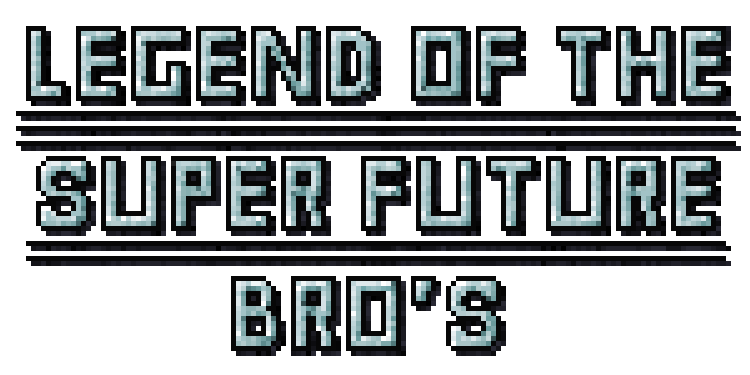 Legend Of The Super Future Bro's