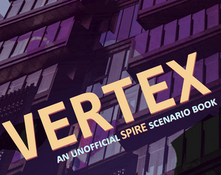 VERTEX   - An unofficial SPIRE RPG scenario book 